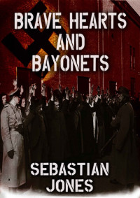Sebastian Jones — Brave Hearts and Bayonets