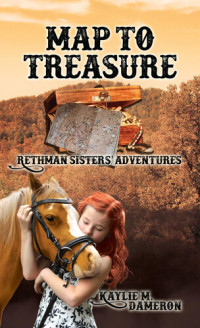 Kaylie M. Dameron — Map to Treasure: Rethman Sisters' Adventures