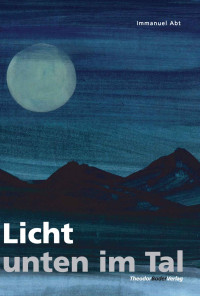 Immanuel Abt — Licht unten im Tal - Amoklauf aus der Sicht eines Täters