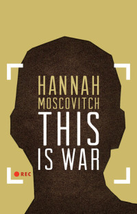 Hannah Moscovitch — This Is War