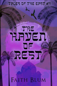 Faith Blum — The Haven of Rest (Tales of the East Book 4)