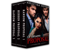 Royer Kristina — The Complete Collection Boxed Set (Commanding Proposal, Hidden Proposal, Ransom Proposal)