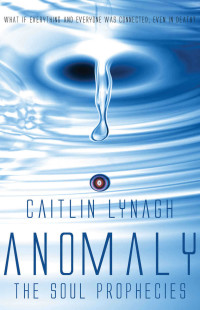 Lynagh Caitlin — Anomaly The Soul Prophecies