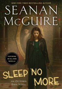 Seanan McGuire — Sleep No More (October Daye 17)