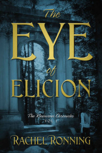 Ronning Rachel — The Eye of Elicion: The Kinowenn Chronicles Vol 1