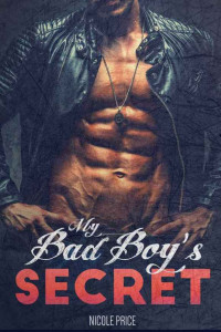 Price Nicole — My Bad Boy's Secret: A Bad Boy Billionaire Romance
