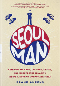 Frank Ahrens — Seoul Man: A Memoir of Cars, Culture, Crisis, and Unexpected Hilarity Inside a Korean Corporate Titan