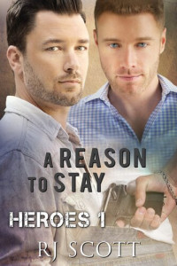 RJ Scott — A Reason To Stay: Heroes Book #1