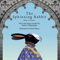 Pauline Chakmakjian, Nilesh Mistry — The Sphinxing Rabbit: Book Of Hours
