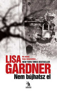 Lisa Gardner — Nem bújhatsz el