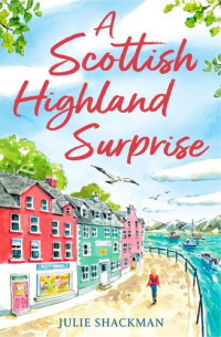 Julie Shackman — A Scottish Highland Surprise (Scottish Escapes 2)