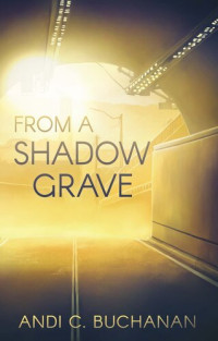 Andi C. Buchanan — From a Shadow Grave