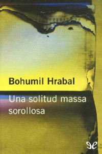 Bohumil Hrabal — Una solitud massa sorollosa
