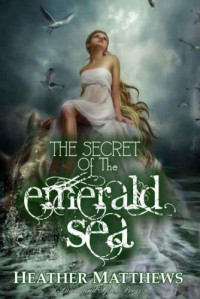 Matthews Heather — The Secret of the Emerald Sea