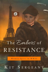 Sergeant Kit — The Embers of Resistance (Women Spies in World War II Book 3)
