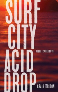 Craig Terlson — Surf City Acid Drop: A Luke Fischer Novel