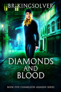 B.R. Kingsolver — Diamonds and Blood (Chameleon Assassin Book 5)