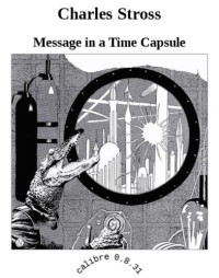 Stross Charles — Message in a Time Capsule