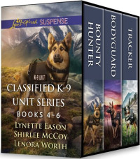 Lynette Eason; Shirlee McCoy; Lenora Worth — Classified K-9 Unit: Bounty Hunter, Bodyguard, Tracker: Books #4-6