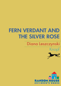 Diana Leszczynski — Fern Verdant and the Silver Rose