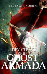 Ambrose, Nicholas J — Ruby Celeste and the Ghost Armada