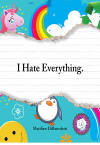 DiBenedetti Matthew — I Hate Everything
