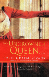 Graeme-Evans, Posie — The Uncrowned Queen: A Novel
