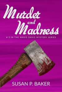 Susan P. Baker — Murder and Madness: Mavis Davis Mysteries, #3