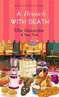 Ellie Alexander — A Brunch With Death (Bakeshop Mystery Short)