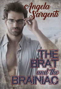Sargenti, Angela R — The Brat and the Brainiac