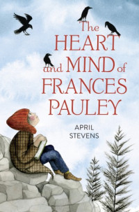 Stevens April — The Heart and Mind of Frances Pauley