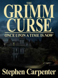 Carpenter Stephen — The Grimm Curse- Once Upon a Time is Now