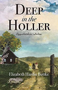 Elizabeth Hardin Buttke — Deep in the Holler: Appalachian Tales