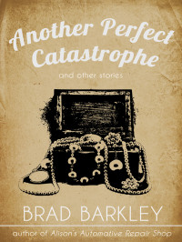 Barkley Brad — Another Perfect Catastrophe and Other Stories