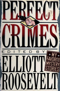 Elliott Roosevelt — Perfect Crimes: My Favorite Mystery Stories