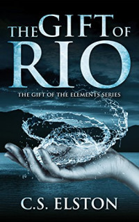 Elston C S — The Gift of Rio The Gift of the Elements