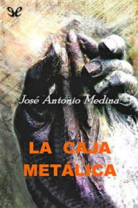 José Antonio Medina — La caja metálica