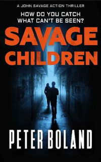 Peter Boland — Savage Children (John Savage Action Thriller 3)