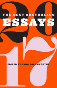 Goldsworthy Anna — The Best Australian Essays 2017