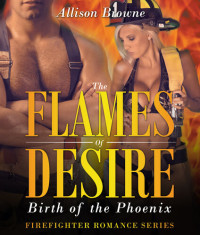 Allison Browne — The Flames of Desire: Birth of the Phoenix