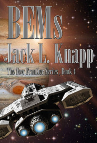 Jack L Knapp — BEMs: Bug Eyed Monsters: Book Four, the New Frontiers Series