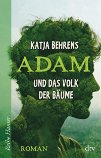 Behrens Katja — Adam und das Volk der Bäume