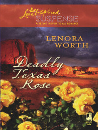 Lenora Worth — Deadly Texas Rose