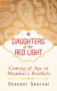 Seervai Shanoor — Daughters of the Red Light: Coming of Age in Mumbai's Brothels