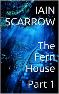 Scarrow Iain — The Fern House 01