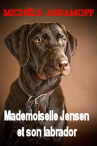 Abramoff Michèle — MADEMOISELLE JENSEN ET SON LABRADOR - Roman policier