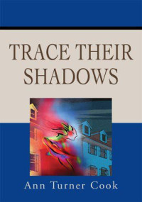 Cook, Ann Turner — Trace Their Shadows