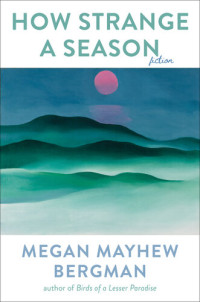 Megan Mayhew Bergman — How Strange a Season: Fiction