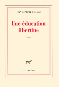 Jean-Baptiste Del Amo — Une éducation libertine