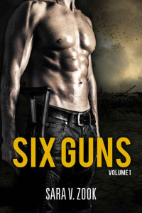 Zook, Sara V — Six Guns: Volume One